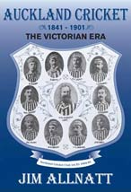 Auckland Cricket 1841-1901 The Victorian Era by Jim Allnatt