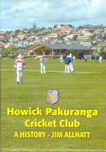 Howick Pakuranga Cricket Club - A History by Jim Allnatt